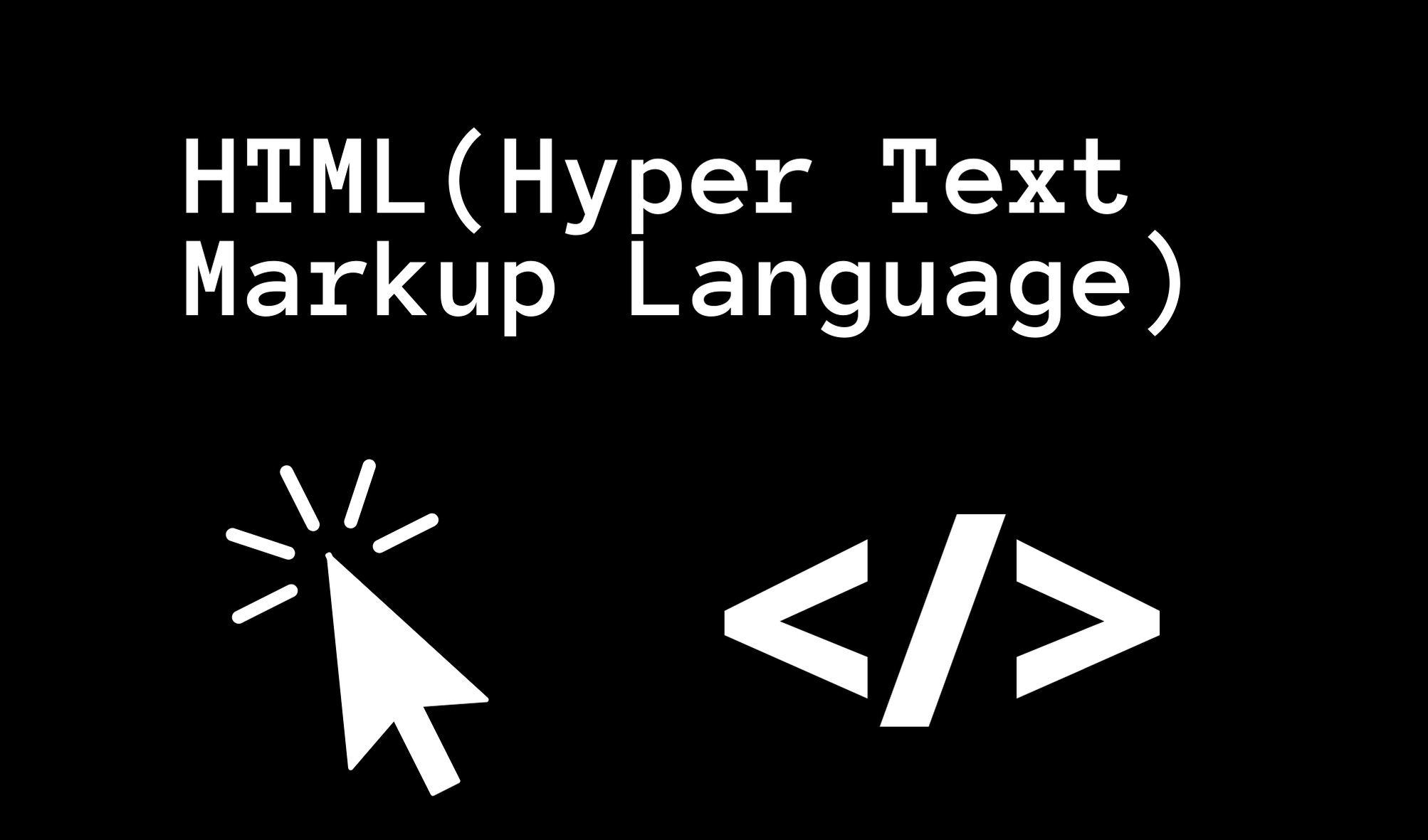What is HTML (Hyper Text Markup Language