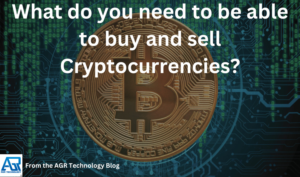 What do you need to be able to buy and sell Cryptocurrencies
