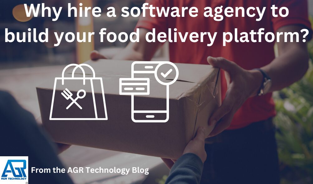 Why hire a software agency to build your food delivery platform