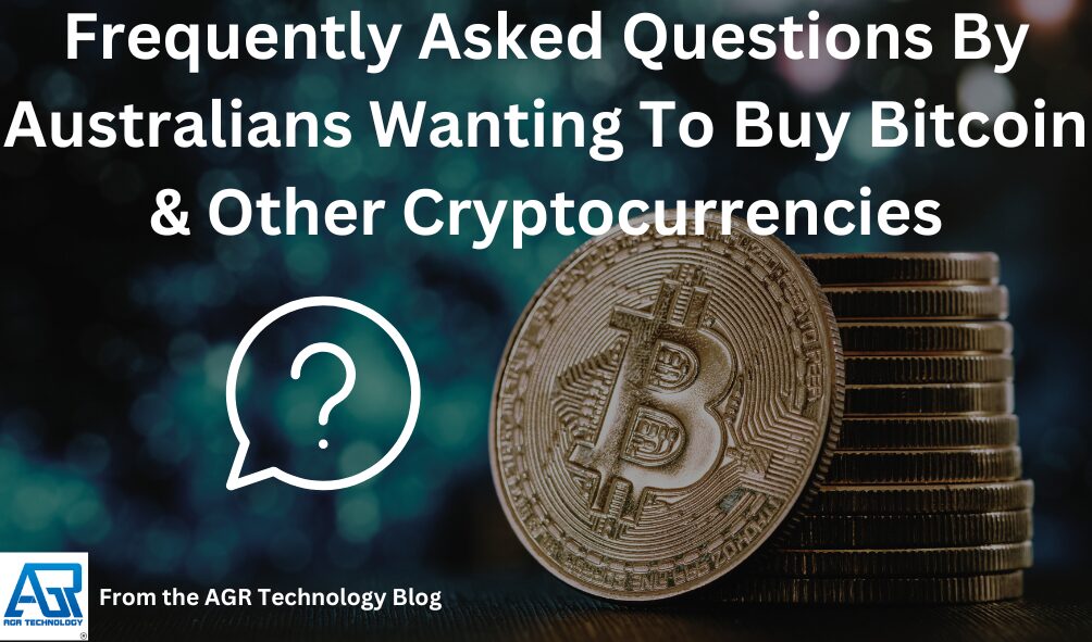 Frequently Asked Questions By Australians WantingTo Buy Bitcoin & Other Cryptocurrencies