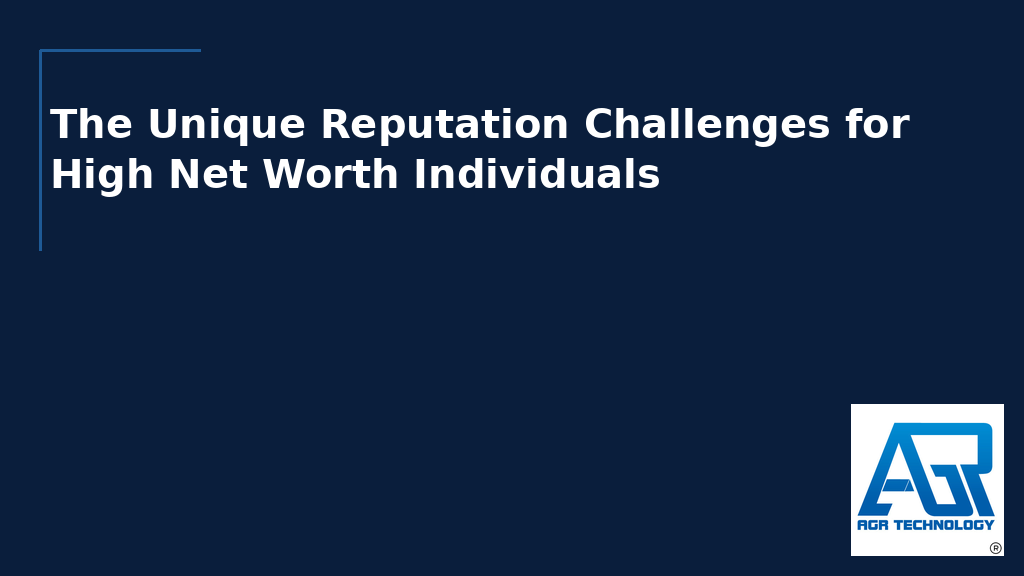 The Unique Reputation Challenges for High Net Worth Individuals