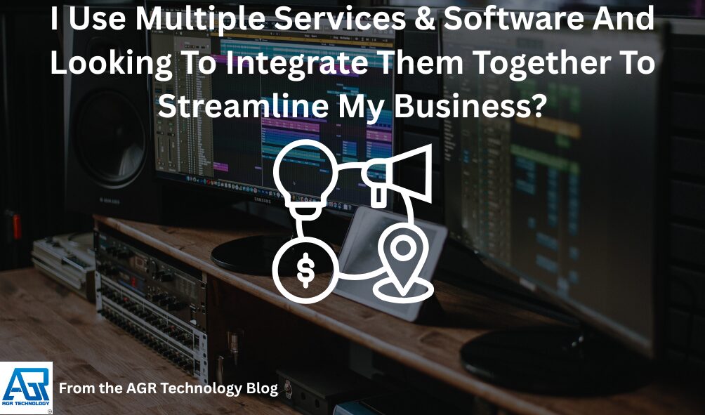 I Use Multiple Services & Software And Looking To Integrate Them Together To Streamline My Business