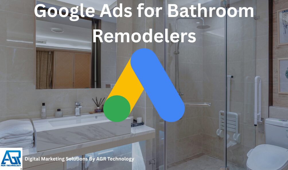 Google Ads for Bathroom Remodelers