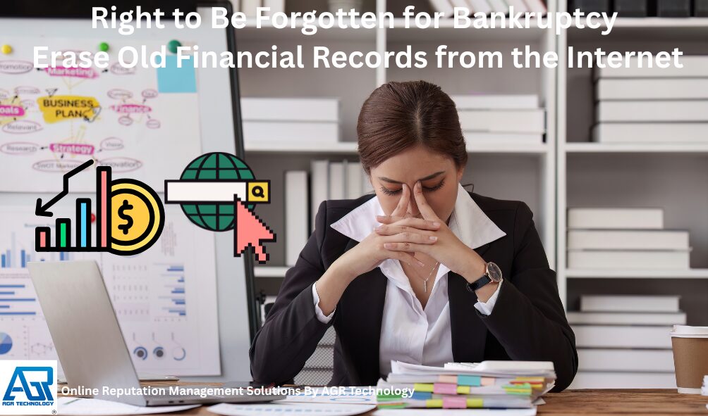 Right to Be Forgotten for Bankruptcy Erase Old Financial Records from the Internet
