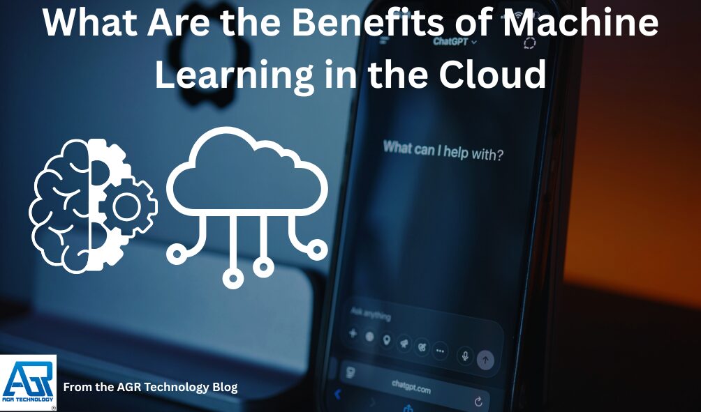 What Are the Benefits of Machine Learning in the Cloud