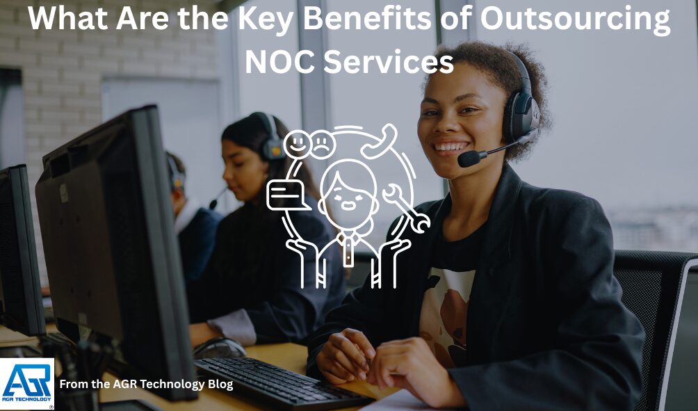 What Are the Key Benefits of Outsourcing NOC Services