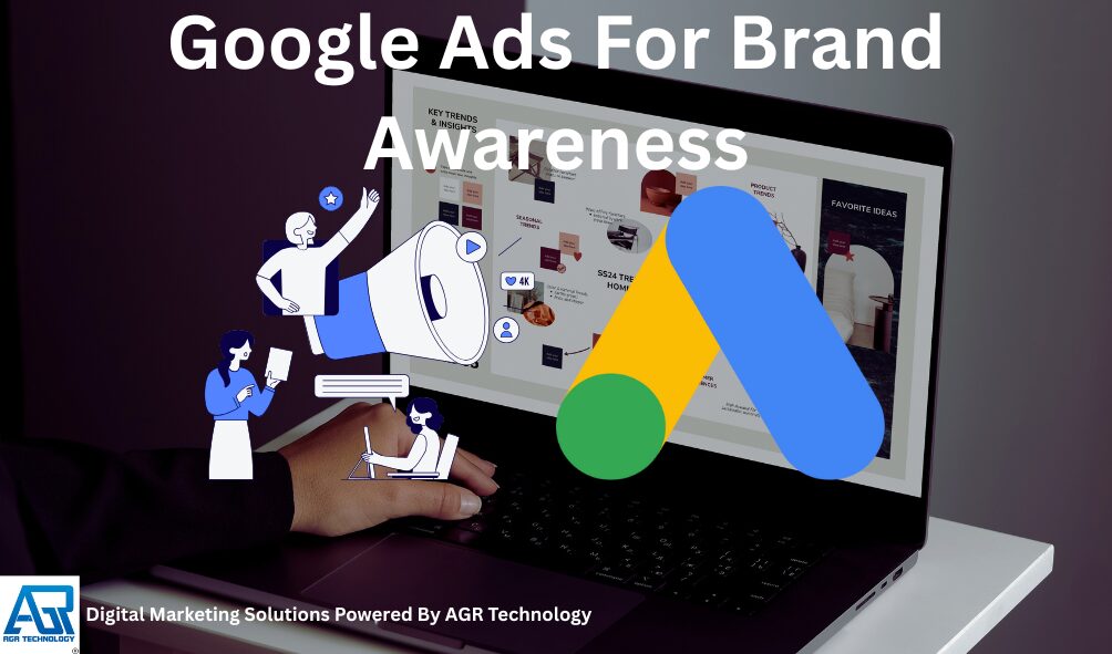 Google Ads For Brand Awareness - AGR Technology