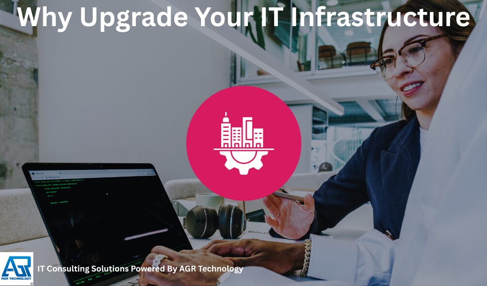 Why Upgrade Your IT Infrastructure