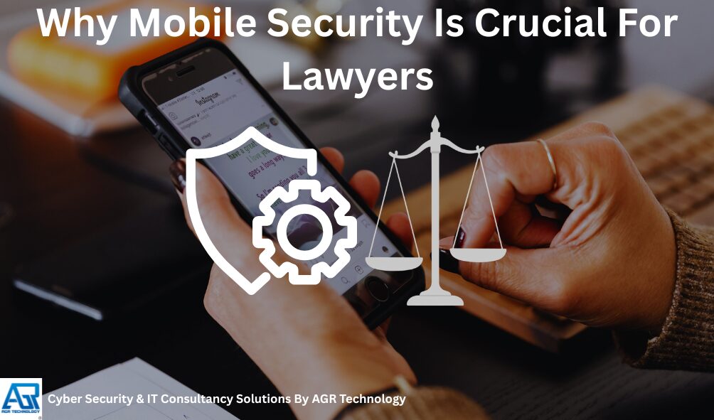 Why Mobile Security Is Crucial For Lawyers 5 Why Mobile Security Is Crucial For Lawyers