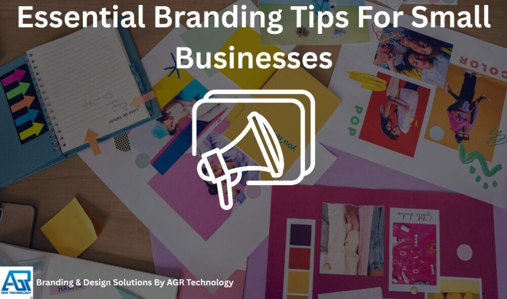 Essential Branding Tips For Small Businesses - AGR Technology