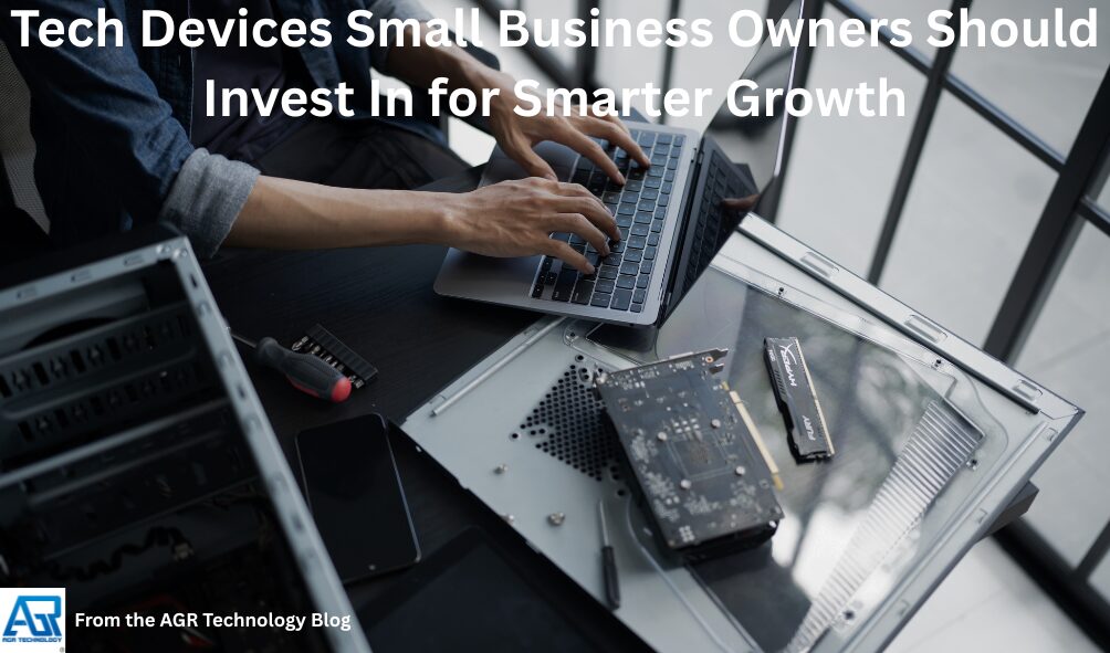 Tech Devices Small Business Owners Should Invest In for Smarter Growth ...
