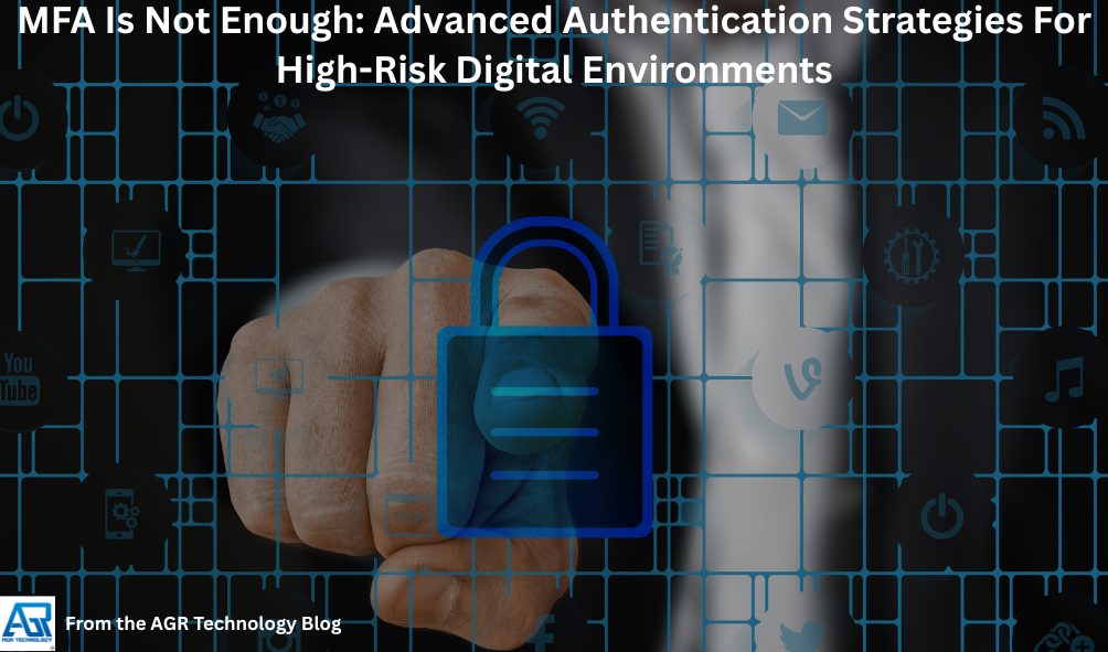 MFA Is Not Enough: Advanced Authentication Strategies For High-Risk Digital Environments 4 MFA Is Not Enough Advanced Authentication Strategies For High-Risk Digital Environments